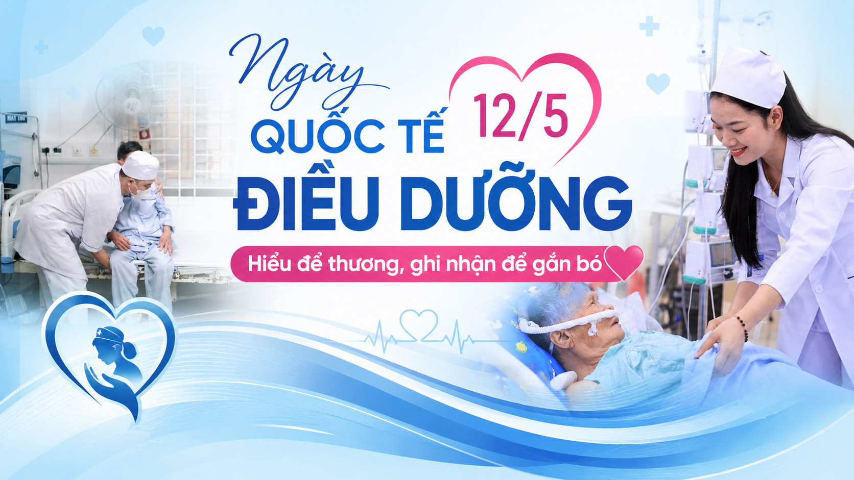 Ngày Quốc tế Điều dưỡng 12/5: Hiểu để thương, ghi nhận để gắn bó